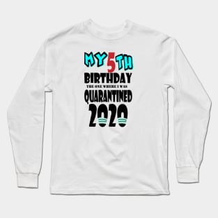 My 5th Birthday The One Where I Was Quarantined 2020 Long Sleeve T-Shirt